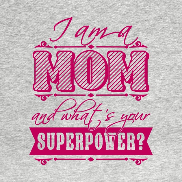 I am a Mom what's your superpower? by CheesyB